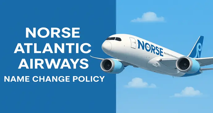 Norse Atlantic Airways Name Change Policy_202578460.webp